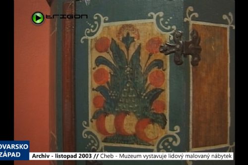 Foto: 2003 – Cheb: Muzeum vystavuje lidový malovaný nábytek (TV Západ)