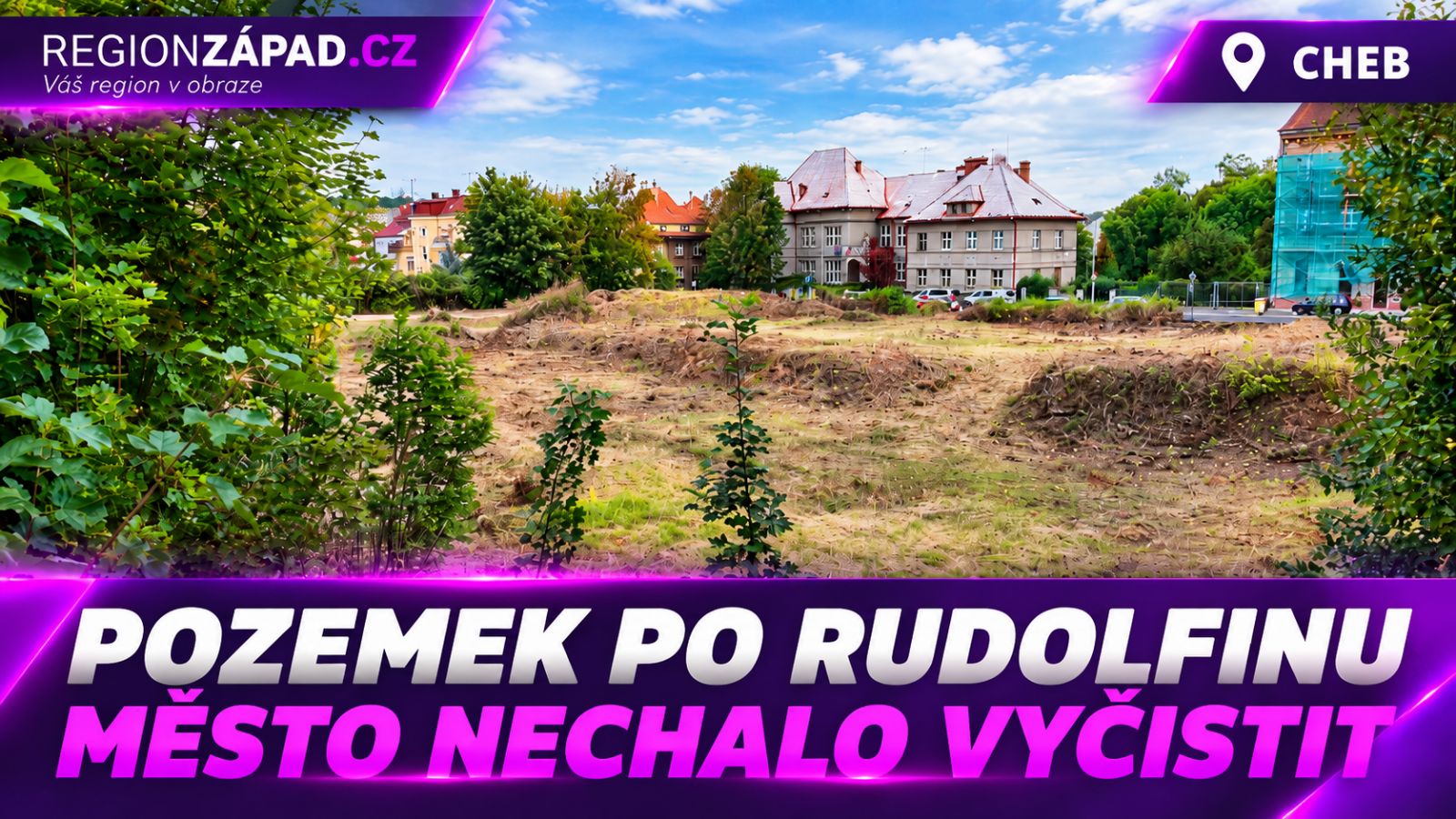 Cheb: Pozemek po Rudolfinu nechalo město vyčistit (TV Západ)