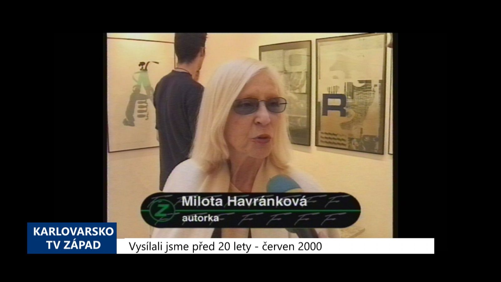 2000 – Cheb: V Galerii G4 vystavuje Milota Havránková (TV Západ)