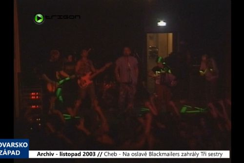 obrázek:2003 – Cheb: Na oslavě Blackmailers zahrály Tři sestry (TV Západ)