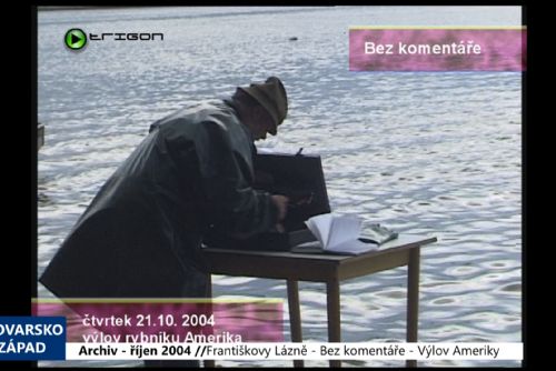 Foto: 2004 – Cheb: Bez komentáře – Františkovy Lázně - Výlov Ameriky (TV Západ)