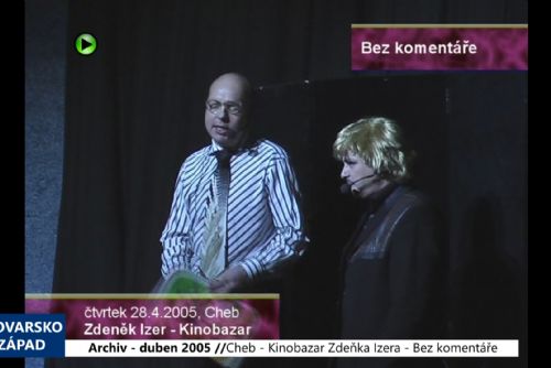 Foto: 2005 – Cheb: Bez komentáře – Kinobazar Zdeňka Izera (TV Západ)