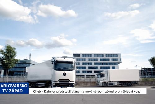 obrázek:Cheb: Daimler představil plány na nový výrobní závod pro nákladní vozy (TV Západ)