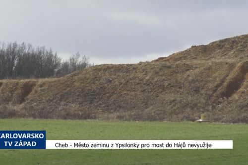Foto: Cheb: Město zeminu z Ypsilonky pro most do Hájů nevyužije (TV Západ)