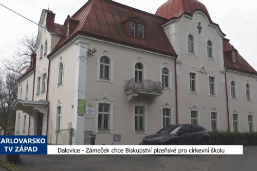 obrázek:Dalovice: Zámeček chce Biskupství plzeňské pro církevní školu (TV Západ)